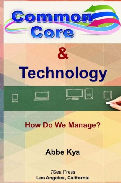 Cover for Abbe Kya · Common Core &amp; Technology (Paperback Book) (2015)