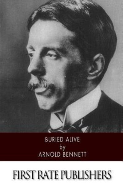 Buried Alive - Arnold Bennett - Libros - Createspace Independent Publishing Platf - 9781519191052 - 9 de noviembre de 2015