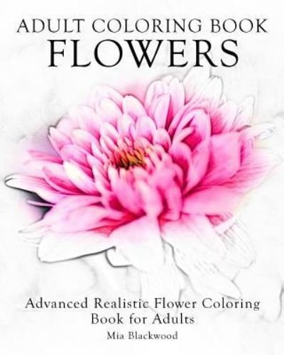 Cover for Mia Blackwood · Adult Coloring Book Flowers (Paperback Book) (2015)