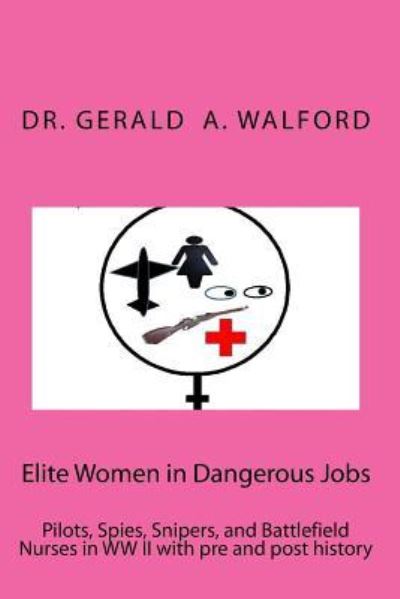 Cover for Gerald a Walford · Elite Women in Dangerous Jobs (Paperback Book) (2015)