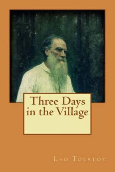 Cover for 1828-1910 Count Leo Nikolayevich Tolstoy · Three Days in the Village (Taschenbuch) (2016)