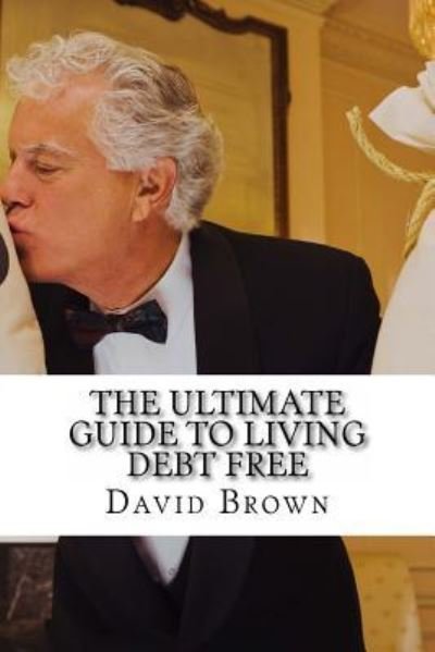 Cover for Professor of Modern History David Brown · The Ultimate Guide to Living Debt Free (Pocketbok) (2016)