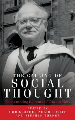 Cover for Stephen Turner · The Calling of Social Thought: Rediscovering the Work of Edward Shils (Hardcover Book) (2019)