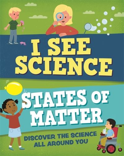 I See Science: States of Matter - I See Science - Izzi Howell - Książki - Hachette Children's Group - 9781526315052 - 14 lipca 2022