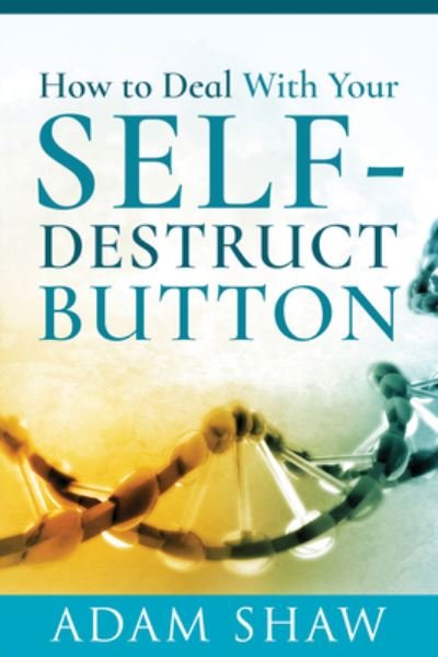 Cover for Adam Shaw · How to Deal With Your Self-Destruct Button (Paperback Book) (2021)