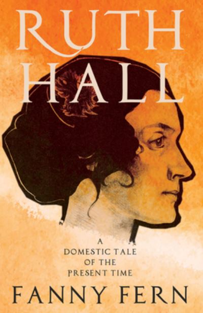 Ruth Hall - A Domestic Tale of the Present Time - Fanny Fern - Książki - Read Books Ltd. - 9781528720052 - 8 lutego 2022