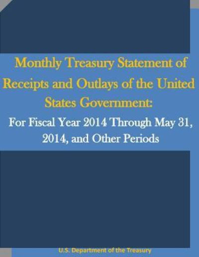 Cover for U S Department of the Treasury · Monthly Treasury Statement of Receipts and Outlays of the United States Government (Taschenbuch) (2016)