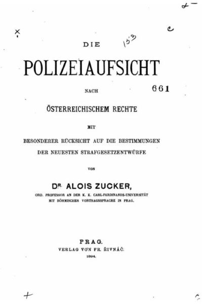 Cover for Alois Zucker · Die Polizeiaufsicht nach oesterreichischem Rechte mit besonderer Rucksicht auf die Bestimmungen der neuesten Strafgesetzentwurfe (Paperback Book) (2016)