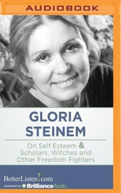 Cover for Gloria Steinem · Gloria Steinem on Self Esteem &amp; Scholars, Witches and Other Freedom Fighters (CD) (2016)