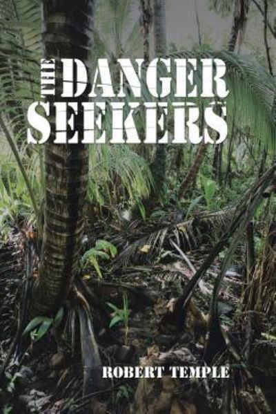 The Danger Seekers - Robert Temple - Livros - iUniverse - 9781532031052 - 28 de setembro de 2017