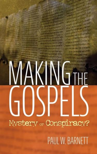 Cover for Paul W Barnett · Making the Gospels (Inbunden Bok) (2019)