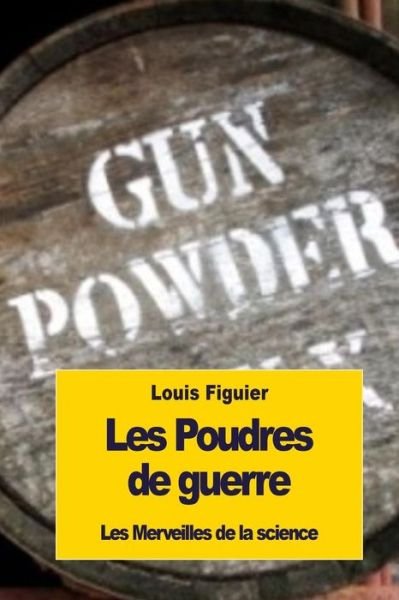 Cover for Louis Figuier · Les Poudres de guerre (Paperback Book) (2016)