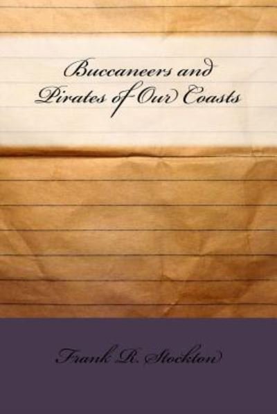 Buccaneers and Pirates of Our Coasts - Frank R Stockton - Boeken - Createspace Independent Publishing Platf - 9781533456052 - 26 mei 2016