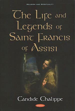 Cover for Candide Chalippe · The Life and Legends of Saint Francis of Assisi (Hardcover Book) (2018)