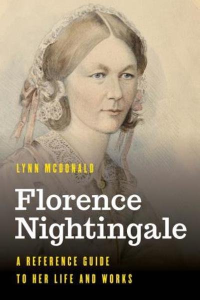 Cover for Lynn McDonald · Florence Nightingale: A Reference Guide to Her Life and Works - Significant Figures in World History (Hardcover Book) (2019)