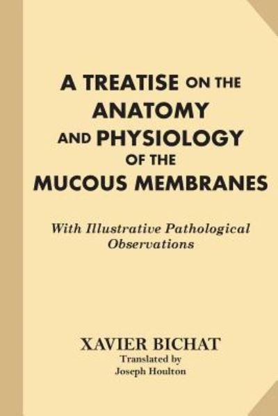 Cover for Xavier Bichat · A Treatise on the Anatomy and Physiology of the Mucous Membranes (Paperback Book) (2016)