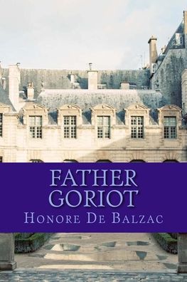 Father Goriot - Honore de Balzac - Kirjat - Createspace Independent Publishing Platf - 9781541363052 - perjantai 30. joulukuuta 2016