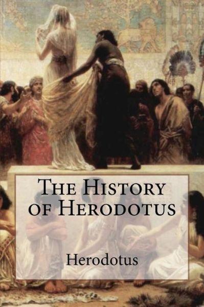 The History of Herodotus - Herodotus - Books - Createspace Independent Publishing Platf - 9781542634052 - January 18, 2017