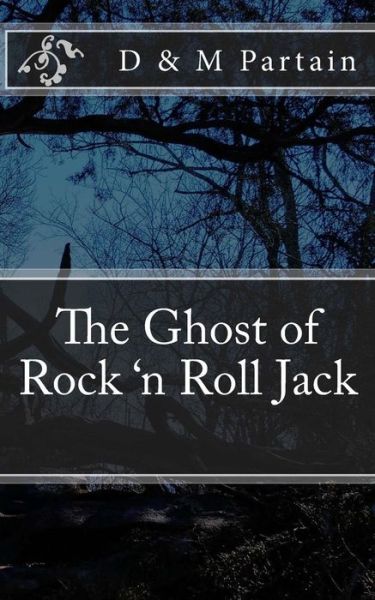 The Ghost of Rock 'n Roll Jack - D & M Partain - Kirjat - Createspace Independent Publishing Platf - 9781545055052 - torstai 30. maaliskuuta 2017