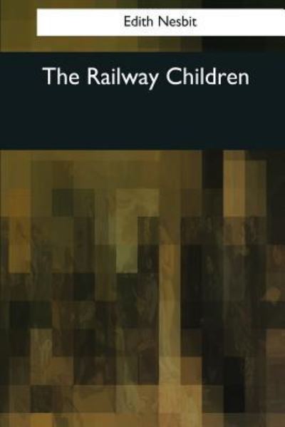 The Railway Children - Edith Nesbit - Książki - Createspace Independent Publishing Platf - 9781545068052 - 3 kwietnia 2017