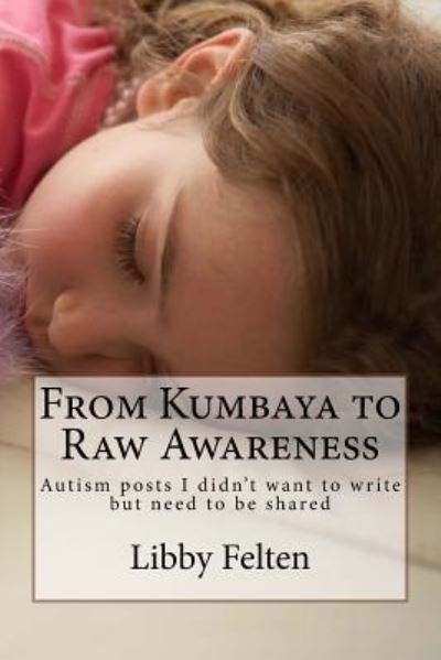 Cover for Libby Felten · From Kumbaya to Raw Awareness (Paperback Book) (2017)