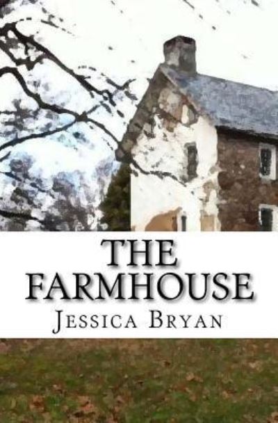 Cover for Jessica Bryan · The Farmhouse: A Supernatural Thriller (Book) (2017)