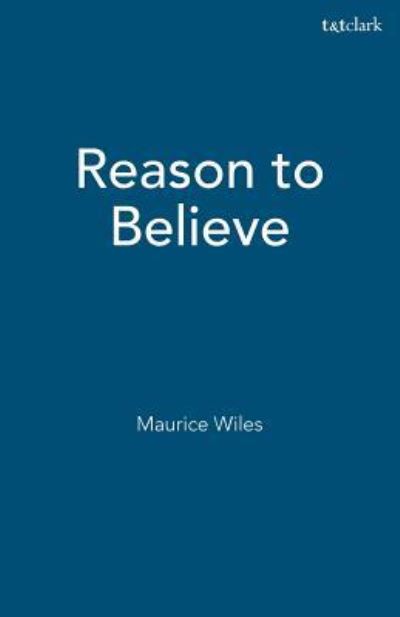 Reason to Believe - Maurice Wiles - Książki - Trinity Press International - 9781563383052 - 1 lutego 2000