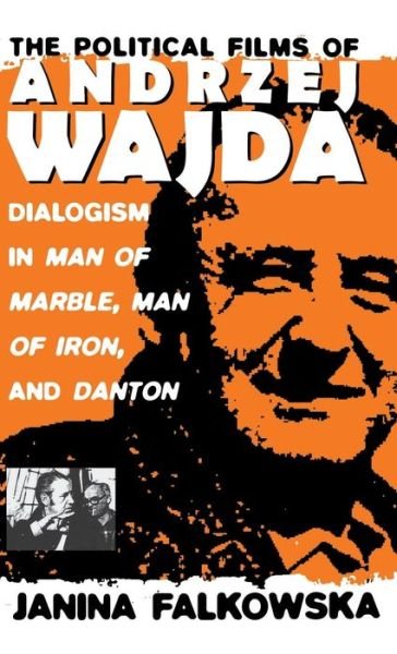 Cover for Janina Falkowska · The Political Films of Andrzej Wajda: Dialogism in Man of Marble, Man of Iron, and Danton (Gebundenes Buch) (1996)