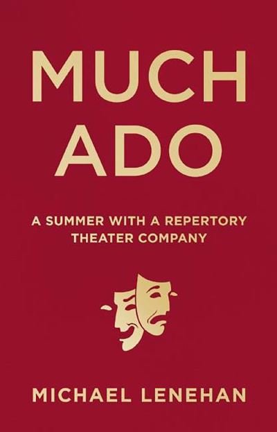 Cover for Michael Lenehan · Much Ado: A Summer with a Repertory Theater Company (Hardcover Book) (2016)