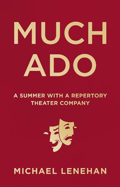 Much Ado: A Summer with a Repertory Theater Company - Michael Lenehan - Bücher - Surrey Books,U.S. - 9781572842052 - 24. November 2016