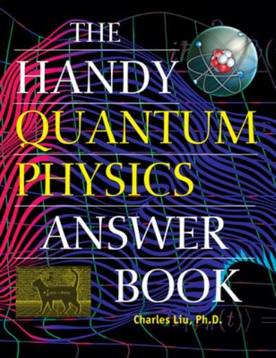 Cover for Charles Liu · The Handy Quantum Physics Answer Book (Paperback Bog) (2024)