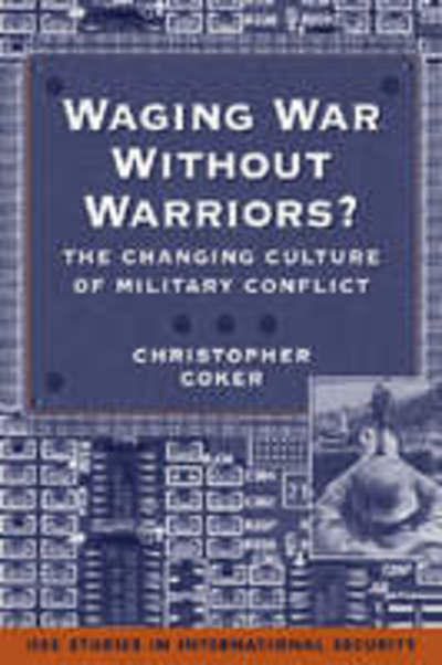 Cover for Christopher Coker · Waging War without Warriors?: The Changing Culture of Military Conflict (Hardcover Book) (2002)