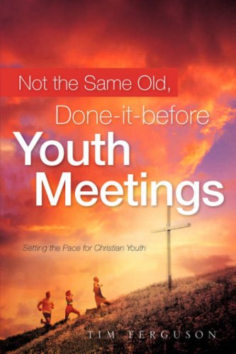 Not the Same Old, Done-it-before Youth Meetings - Tim Ferguson - Livros - Xulon Press - 9781602660052 - 29 de março de 2007