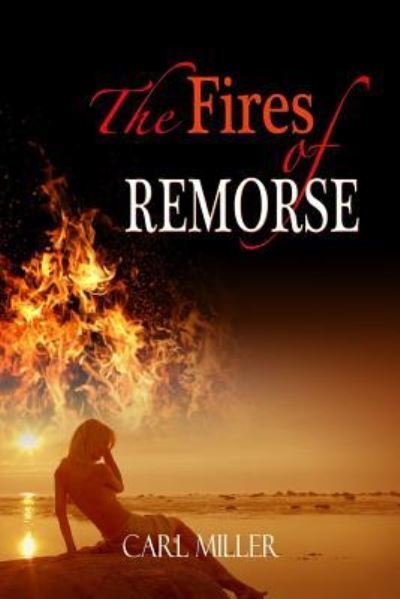 Cover for Carl Miller · The Fires of Remorse (Taschenbuch) (2016)