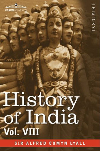 Cover for Alfred Comyn Lyall · History of India, in Nine Volumes: Vol. Viii - from the Close of the Seventeenth Century to the Present Time (Hardcover Book) (2008)