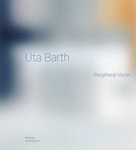 Cover for Uta Barth: Peripheral Vision (Hardcover Book) (2024)
