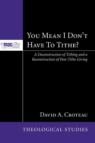 Cover for David A. Croteau · You Mean I Dont Have to Tithe?: a Deconstruction of Tithing and a Reconstruction of Post-tithe Giving (Mcmaster Theological Studies) (Taschenbuch) (2010)