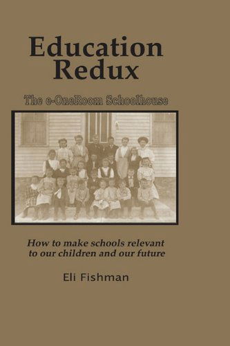 Cover for Eli Fishman · Education Redux: How to Make Schools Relevant to Our Children and Our Future (Hc) (Hardcover Book) (2010)