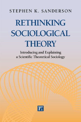 Cover for Stephen K. Sanderson · Rethinking Sociological Theory: Introducing and Explaining a Scientific Theoretical Sociology (Hardcover Book) (2012)