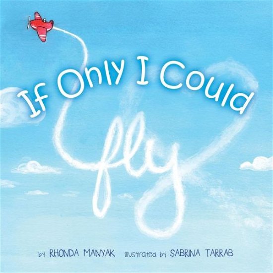 Cover for Rhonda Manyak · If Only I Could Fly (Pocketbok) (2016)