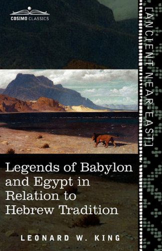 Legends of Babylon and Egypt in Relation to Hebrew Tradition - Leonard W. King - Böcker - Cosimo Classics - 9781616405052 - 1 december 2010