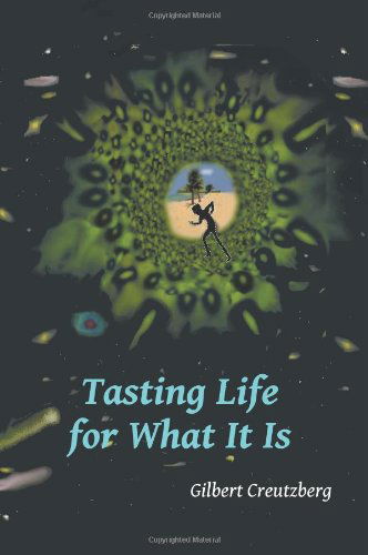 Cover for Gilbert Creutzberg · Tasting Life for What It Is: a Collection of Short Stories and a Stage Play (Paperback Book) (2012)