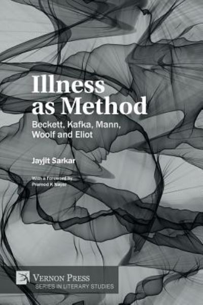 Cover for Jayjit Sarkar · Illness As Method Beckett, Kafka, Mann, Woolf and Eliot (Book) (2019)