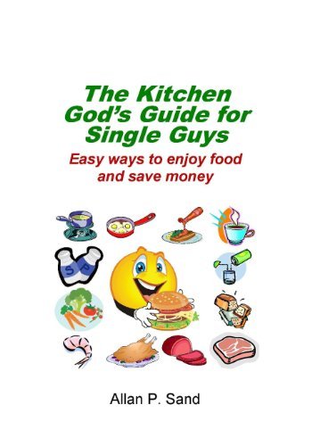 Cover for Allan P. Sand · The Kitchen God's Guide for Single Guys: Easy Ways to Enjoy Food and Save Money (Paperback Book) (2011)