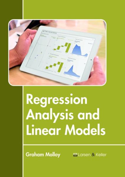 Regression Analysis and Linear Models - Graham Molloy - Books - Larsen and Keller Education - 9781635497052 - May 29, 2018
