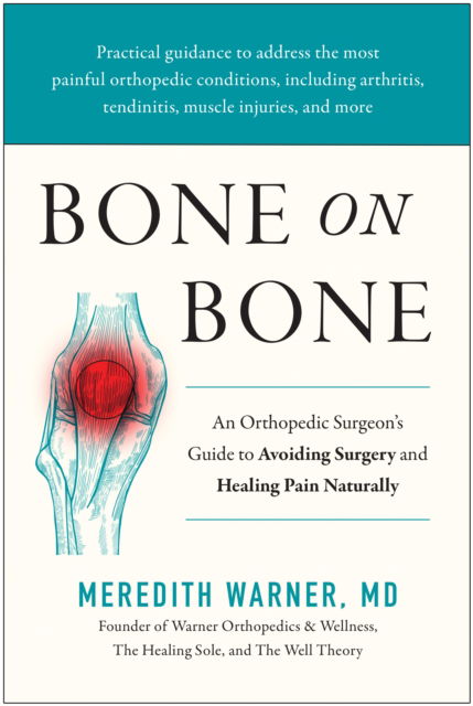 Cover for Meredith Warner · Bone on Bone: An Orthopedic Surgeon's Guide to Avoiding Surgery and Healing Pain Naturally (Hardcover Book) (2024)