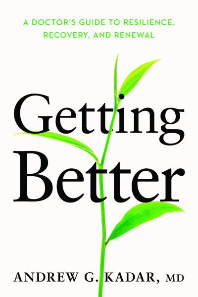 Getting Better: A Doctor’s Story of Resilience, Recovery, and Renewal - Dr. Andrew Kadar - Books - Church Publishing Inc - 9781640657052 - July 25, 2024