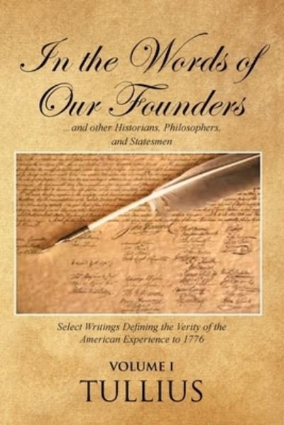 Cover for Tullius · In the Words of Our Founders: ...and other Historians, Philosophers, and Statesmen - Volume I (Paperback Book) (2019)