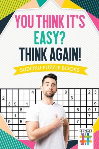 Cover for Senor Sudoku · You Think It's Easy? Think Again! Sudoku Puzzle Books (Paperback Book) (2019)