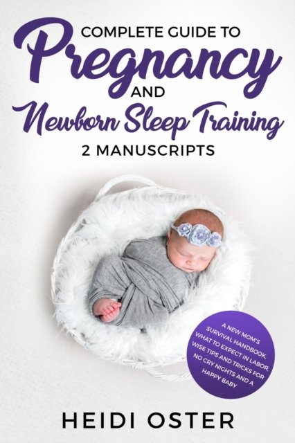 Cover for Oster Heidi · Complete Guide to Pregnancy and Newborn Sleep Training (Taschenbuch) (2019)